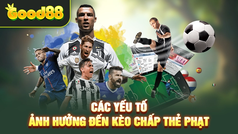 Các yếu tố ảnh hưởng đến kèo chấp thẻ phạt