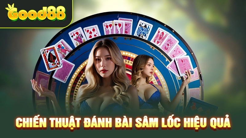Cách Chơi Sâm Lốc Chuẩn Chỉnh Được Cao Thủ Good88 Chia Sẻ 3 Chiến thuật đánh bài Sâm Lốc hiệu quả