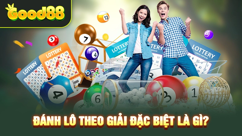 Đánh lô theo giải đặc biệt là gì? 