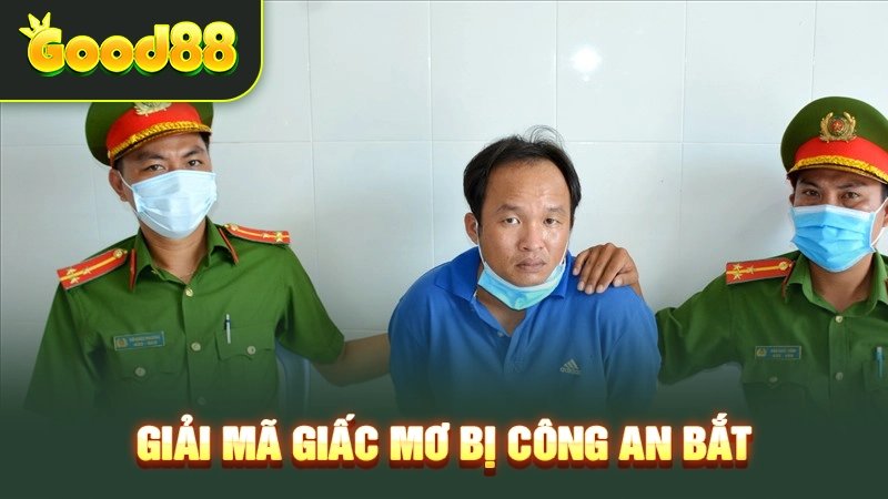 giai ma giac mo bi cong an bat