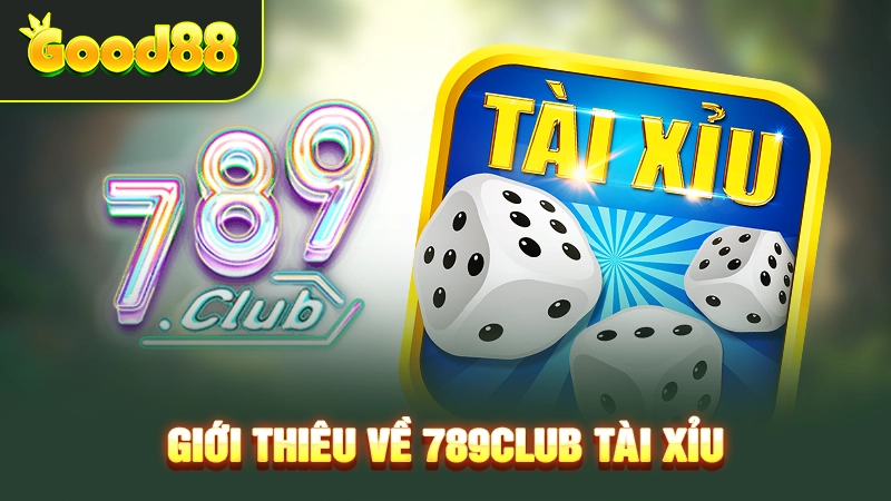 789club Tài Xỉu - Chiến Thuật Chuẩn Chỉnh Cho Người Mới 2 Giới thiệu 789club tài xỉu