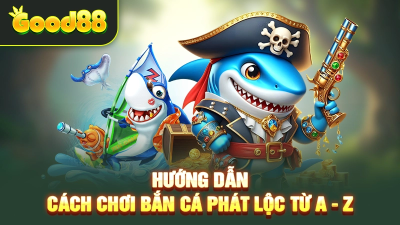 Hướng dẫn cách chơi bắn cá Phát Lộc từ A - Z