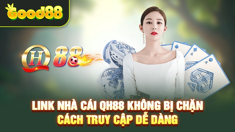 link nha cai qh88 khong bi chan – cach truy cap de dang