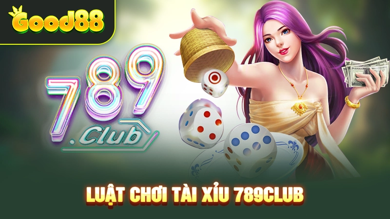 789club Tài Xỉu - Chiến Thuật Chuẩn Chỉnh Cho Người Mới 3 Luật chơi tài xỉu 789Club