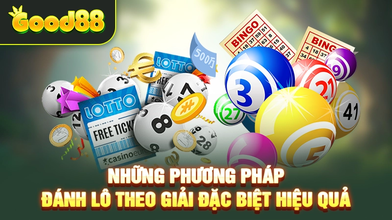 Những phương pháp đánh lô theo giải đặc biệt hiệu quả