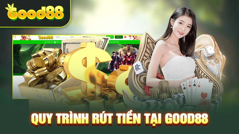 Rút Tiền Good88 - Quy Trình Tham Gia Với Thao Tác Đơn Giản 2 Quy trình rút tiền tại Good88
