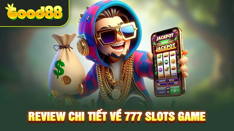 Review chi tiết về 777 Slots Game