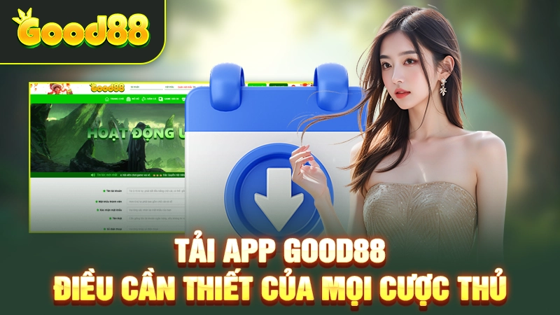 Tải app Good88 - Điều cần thiết của mọi cược thủ