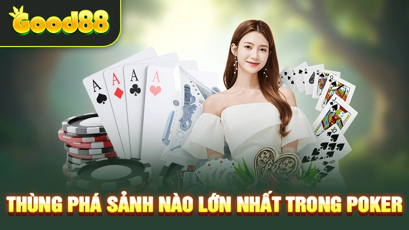 Thùng Phá Sảnh Nào Lớn Nhất - Khám Phá Tay Bài Chắc Thắng 3 Thùng phá sảnh nào lớn nhất trong Poker