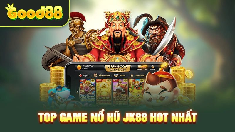 Top game nổ hũ JK88 hot nhất