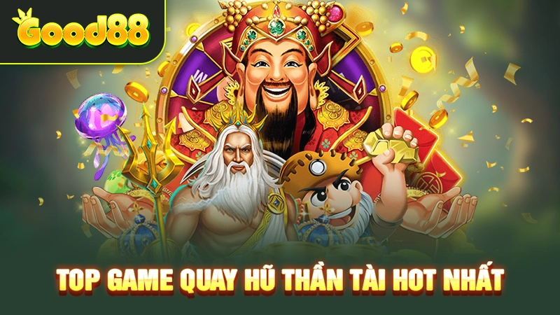 Top game quay hũ thần tài hot nhất 